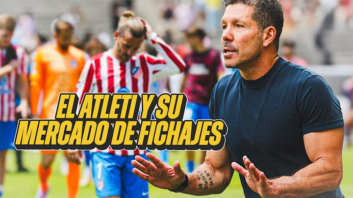 ¿QUÉ PASA CON LOS FICHAJES DEL ATLÉTICO DE MADRID?