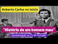 Capture de la vidéo Roberto Carlos No Início: "História De Um Homem Mau" Em Portugal