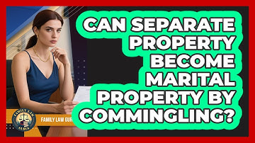 Can Separate Property Become Marital Property By Commingling? - Family Law Gurus