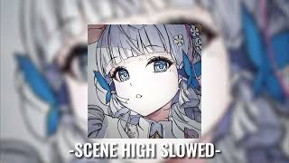 scene high - 6arelyhuman (slowed)