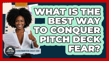 What Is The Best Way To Conquer Pitch Deck Fear? - Screenwriter