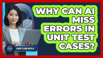 Why Can AI Miss Errors In Unit Test Cases?