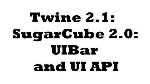 Twine 2.1: SugarCube 2.0: UIBar and UI API