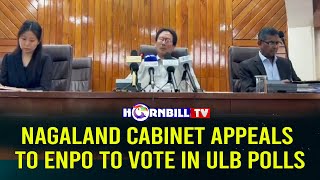 NAGALAND CABINET APPEALS TO ENPO TO VOTE IN ULB POLLS