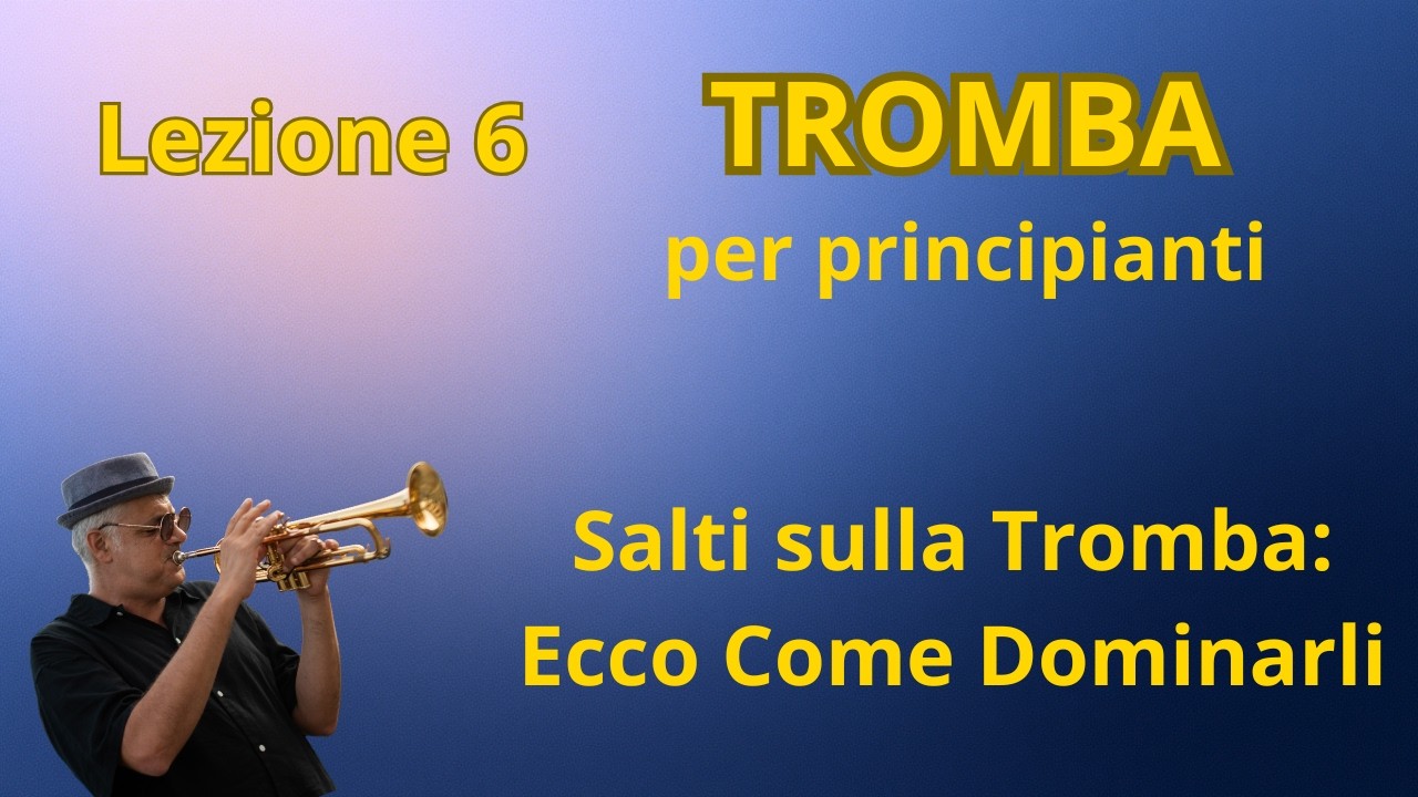 Lezione 6 – Salti sulla Tromba: Ecco Come Dominarli su Tutta la Scala