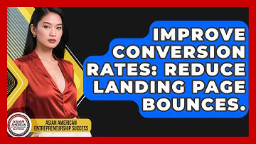 Improve Conversion Rates: Reduce Landing Page Bounces. - Asian American Entrepreneurship Success