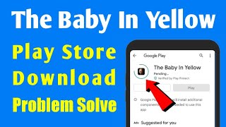 The Baby In Yellow Not Download In Play Store Problem Solve | Install |Pending screenshot 5