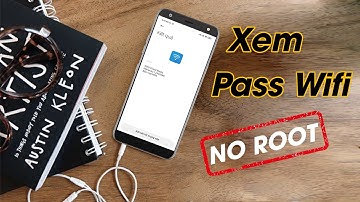 Hướng Dẫn Xem MẬT KHẨU WIFI KHI QUÊN Không Cần ROOT Máy !!!