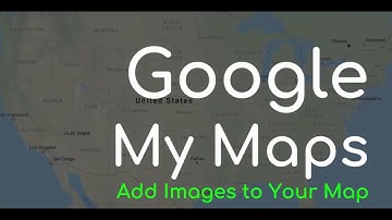 Google My Maps Tutorial  Add Images to Your Maps