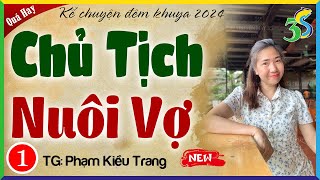 CHỦ TỊCH NUÔI VỢ Tập 1- Truyện ngôn tình đêm khuya