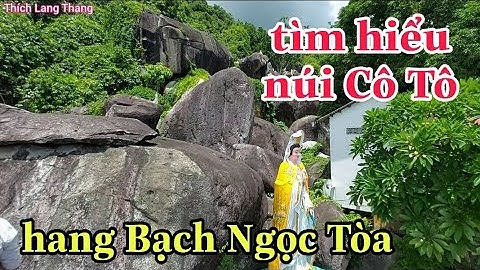 Tìm hiểu "hang Bạch Ngọc Tòa" trên núi Cô Tô | Thất Sơn huyền bí