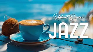 Upbeat Summer Jazz ☕Sweet Morning Instrumental Jazz Music & Soft Bossa Nova