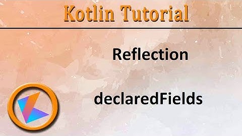#336 Kotlin Tutorial | declaredFields of Reflection