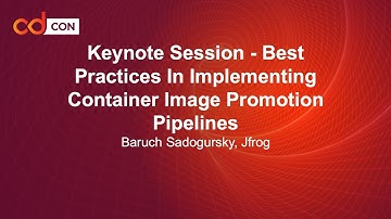 Keynote: Best Practices In Implementing Container Image Promotion Pipelines - Baruch Sadogursky