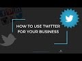 How to Use Twitter for Business + Some Tools to Use