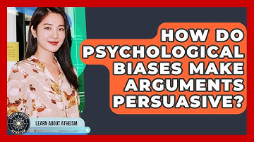 How Do Psychological Biases Make Arguments Persuasive? - Learn About Atheism