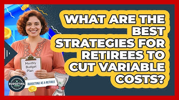 What Are The Best Strategies For Retirees To Cut Variable Costs? - Budgeting as a Retiree