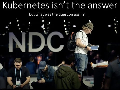 Kubernetes isn't the answer - Joe Piscaer - NDC Oslo 2021