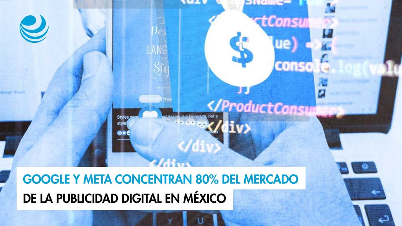 Google y Meta concentran 80% del mercado de la publicidad digital en ...