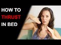 10 THRUSTING TECHNIQUES IN BED