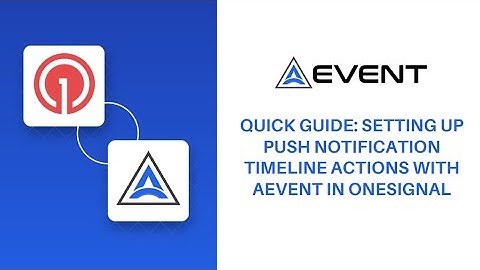 Quick Guide: Setting Up Push Notification Timeline Actions with AEvent in OneSignal