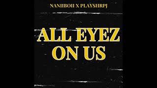 NaniiBoii & PlayShrpJ - All Eyez On Us (Prod. JR 808)