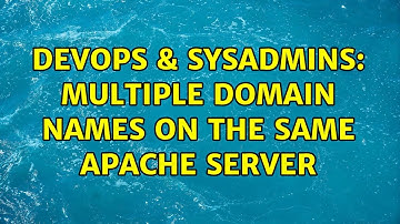 DevOps & SysAdmins: Multiple domain names on the same apache server