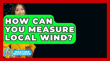 How Can You Measure Local Wind? - Weather Watchdog