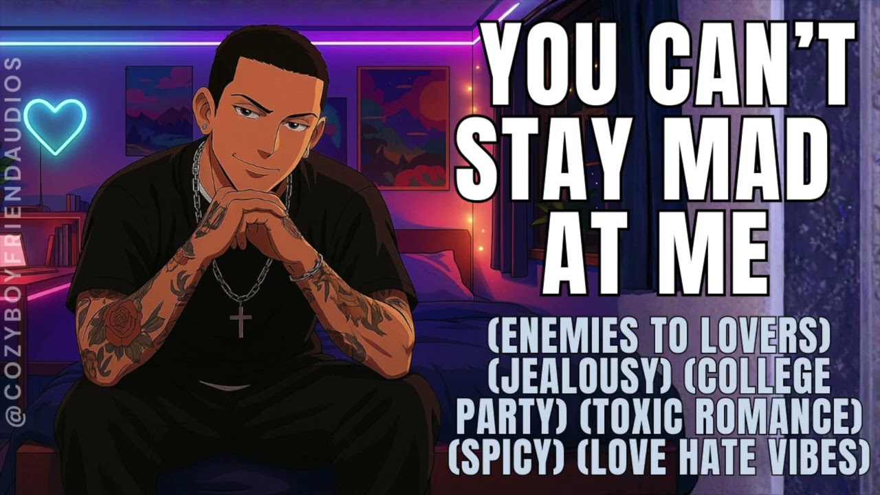 You Cant Stay Mad At Me [Jealousy] [Toxic Romance] [Enemies To Lovers] | CozyBoyfriend