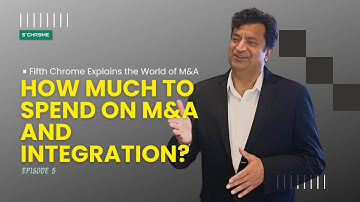 How Much to Spend on M&A and Integration? | Fifth Chrome Explains M&A Cost Breakdown