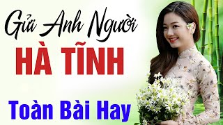 Anh Muốn Về Thăm Hà Tĩnh Em Ơi !!! Gửi Em Người Hà Tĩnh - Dân Ca Xứ Nghệ Đốn Tim Người Nghe