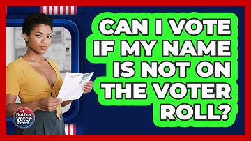 Can I Vote If My Name Is Not On The Voter Roll? - First Time Voter Expert