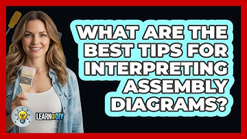 What Are The Best Tips For Interpreting Assembly Diagrams?
