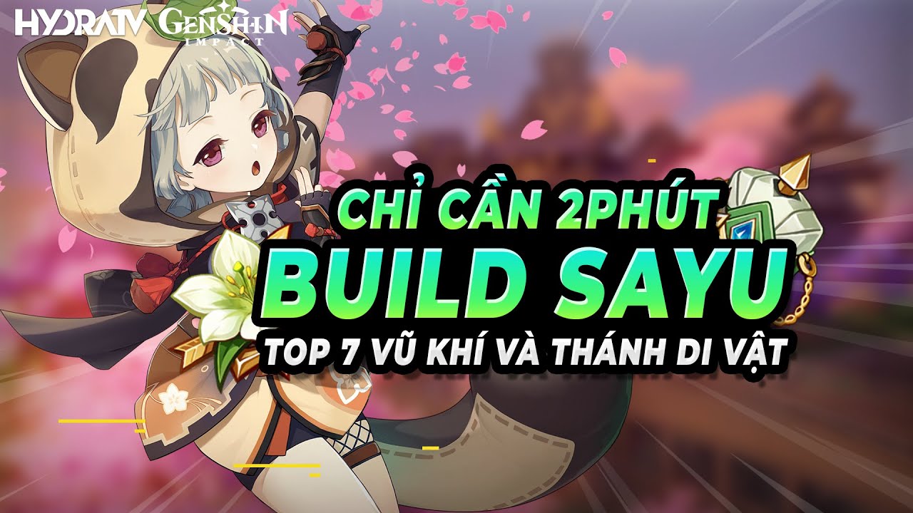 Build Sayu Chỉ Với 2 Phút: Top 7 Vũ Khí và Thánh Di Vật Cho Sayu