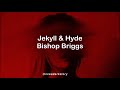 Jekyll & Hyde // Bishop Briggs - Lyrics