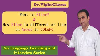 Golang Tutorials -9- Golang Slice | Golang Slice vs Array | Dr Vipin Classes
