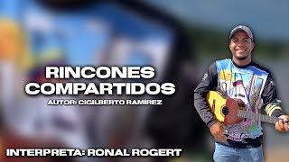 RINCONES COMPARTIDOS - Interpreta @ronalrogert5646 #RonalRogert tema inédito de Cigilberto Ramírez