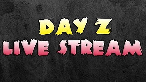 DayZ Live Stream with JackFrags!