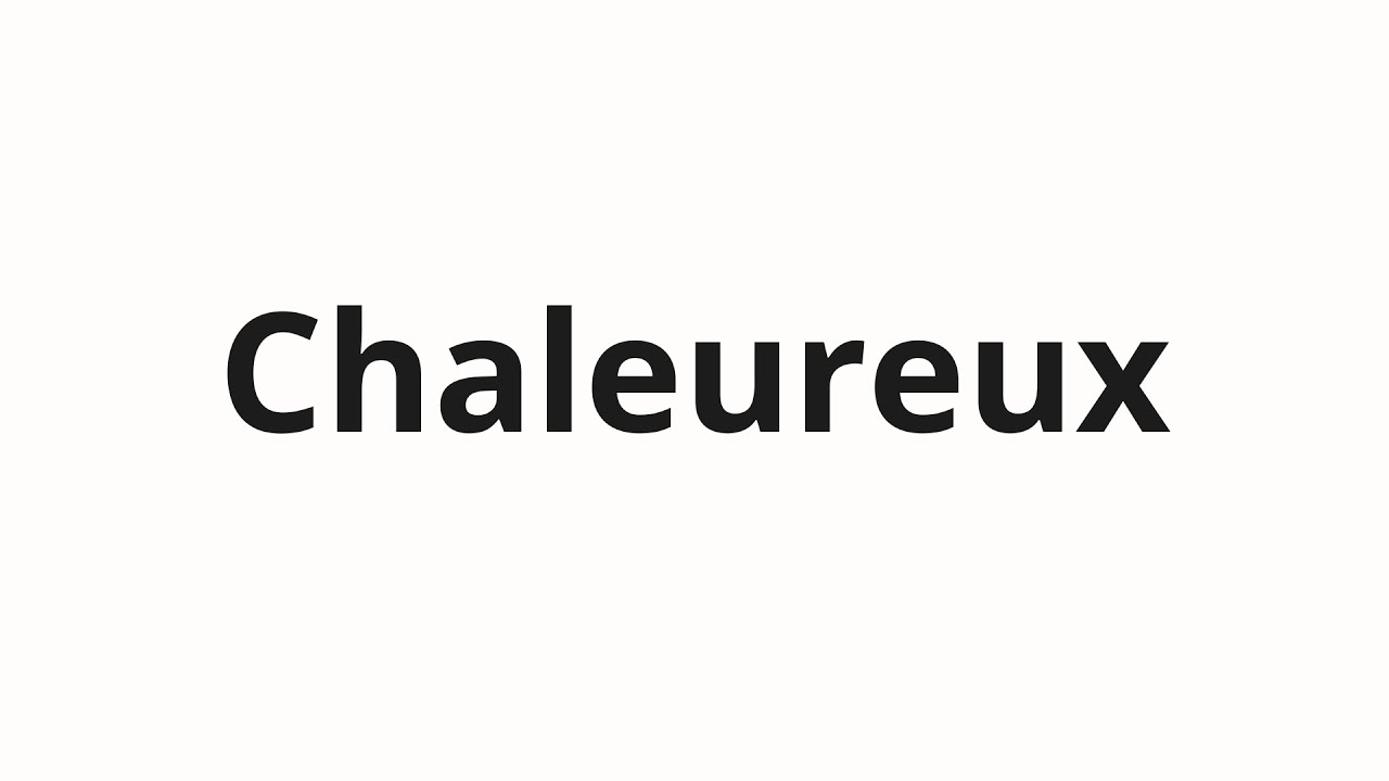 Как произносить Chaleureux