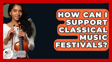 How Can I Support Classical Music Festivals? - Classical Serenade