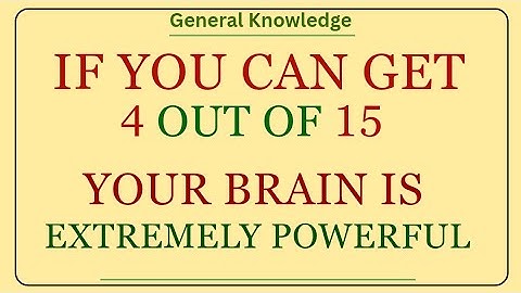 If You Can Get 4 Out of 15, Your Brain Is EXTRAORDINARILY Powerful! 🧠 | General Knowledge MCQ Quiz