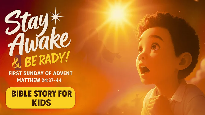 Stay Awake & Be Ready! | First Sunday of Advent | Matthew 24:37-44 | Bible Story for Kids