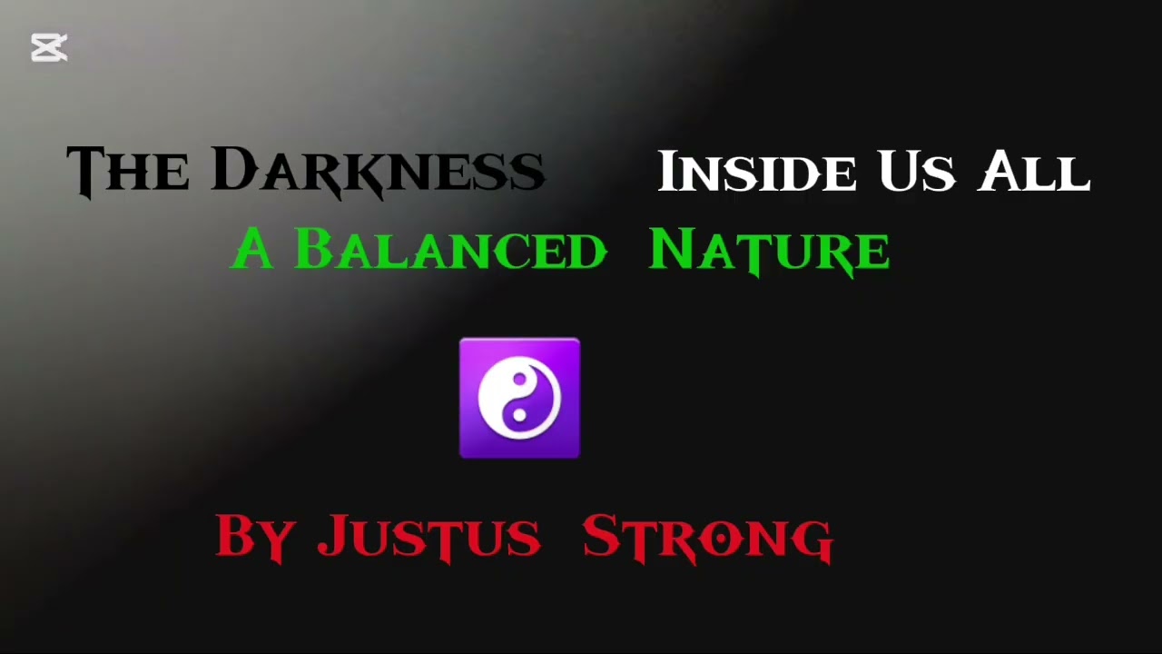 The Darkness Inside Us All, A Balanced Nature. By Justus Strong.