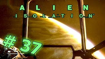 SOMETHING HAPPENS! | Alien: Isolation | Gameplay #37 | Full Playthrough / Walkthrough