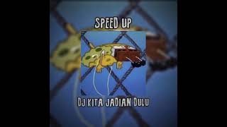 SPEED UP - DJ KITA JADIAN DULU