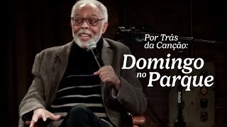 Gilberto Gil - Por trás da Canção - Domingo no Parque