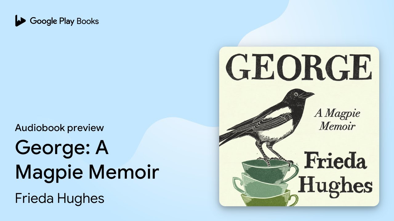 George: A Magpie Memoir by Frieda Hughes · Audiobook preview