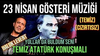 23 Nisan Gösterisi Müziği / Yollarda Bulurum Seni ( ATATÜRK KONUŞMALI CIZIRTISIZ TEMIZ KAYIT )