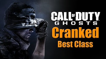 Call of Duty: Ghosts - Best Class For cranked