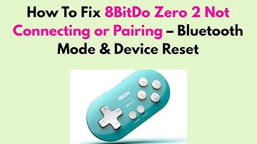 How to Fix 8BitDo Zero 2 Not Connecting or Pairing – Bluetooth Mode & Device Reset